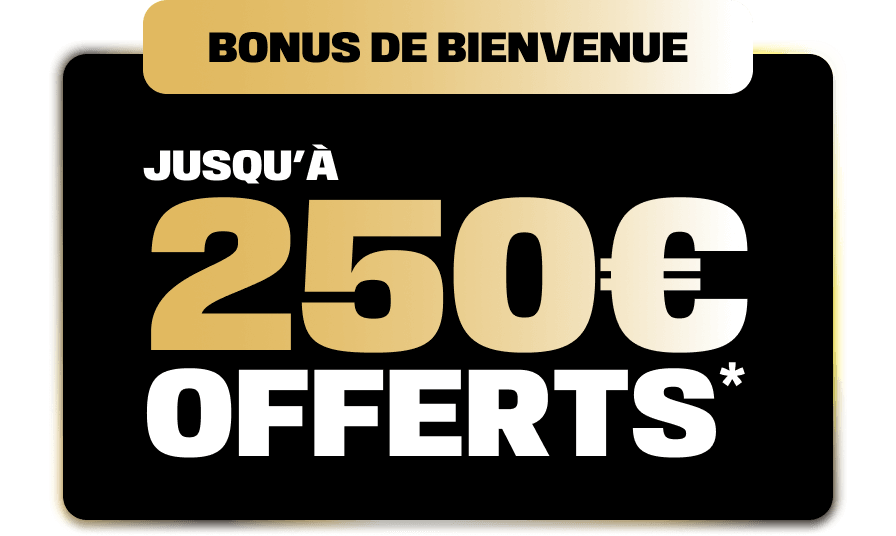 Bonus de bienvenue, jusqu'à 250€ offerts*