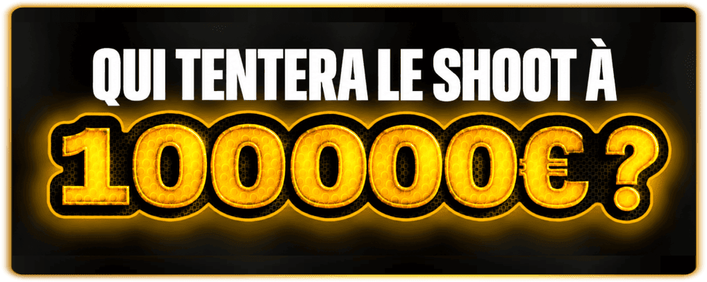 Qui tentera le shoot à 100000€ ?